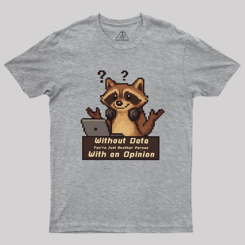 Without Data You're Just Another Person Geek T-Shirt