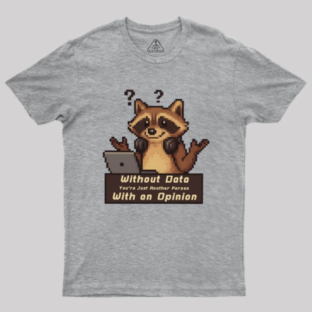 Without Data You're Just Another Person Geek T-Shirt