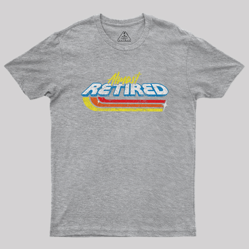 Almost Retired Geek T-Shirt