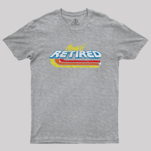 Almost Retired Geek T-Shirt