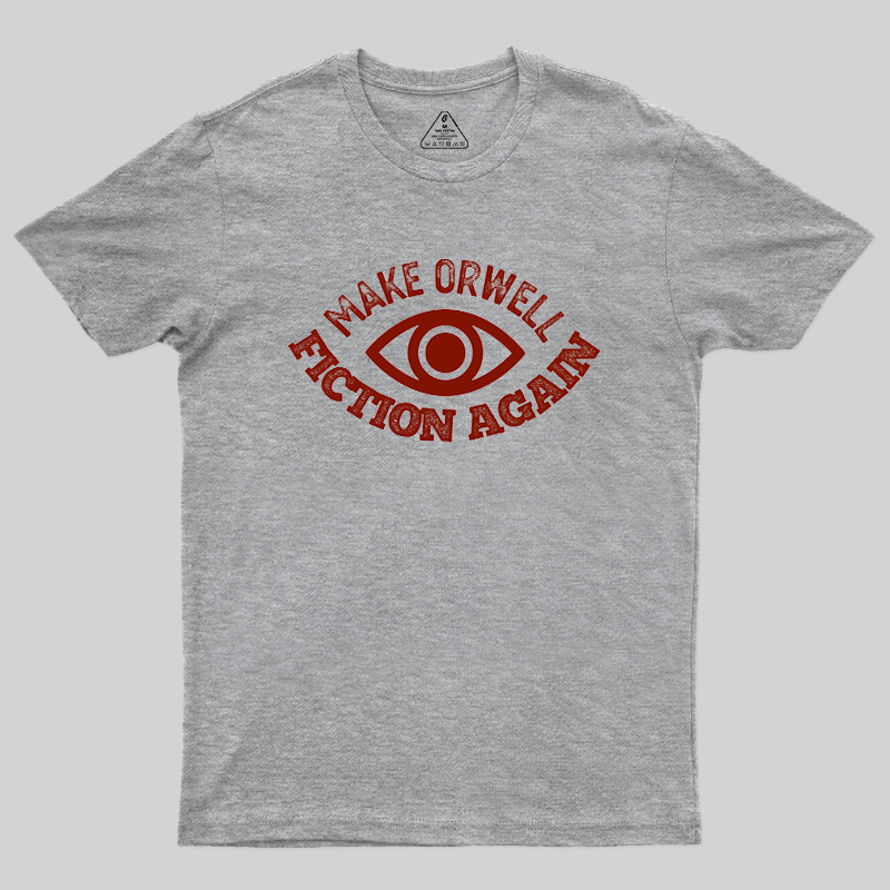 Make Orwell Fiction Again Geek T-Shirt