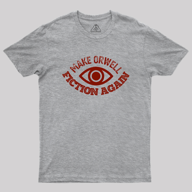 Make Orwell Fiction Again Geek T-Shirt