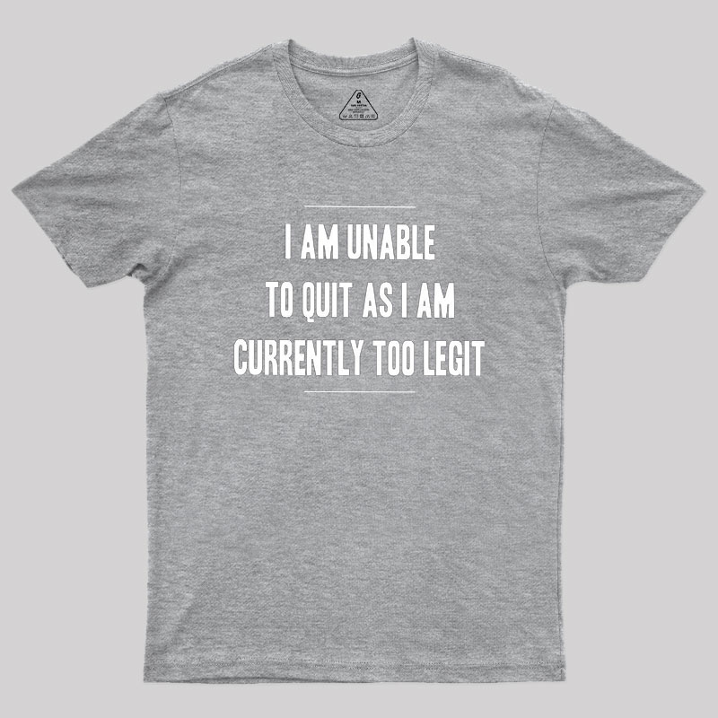 Too Legit To Quit Geek T-Shirt