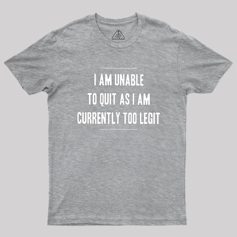 Too Legit To Quit Geek T-Shirt