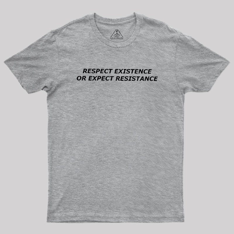 Respect Existence or Expect Resistance Geek T-Shirt
