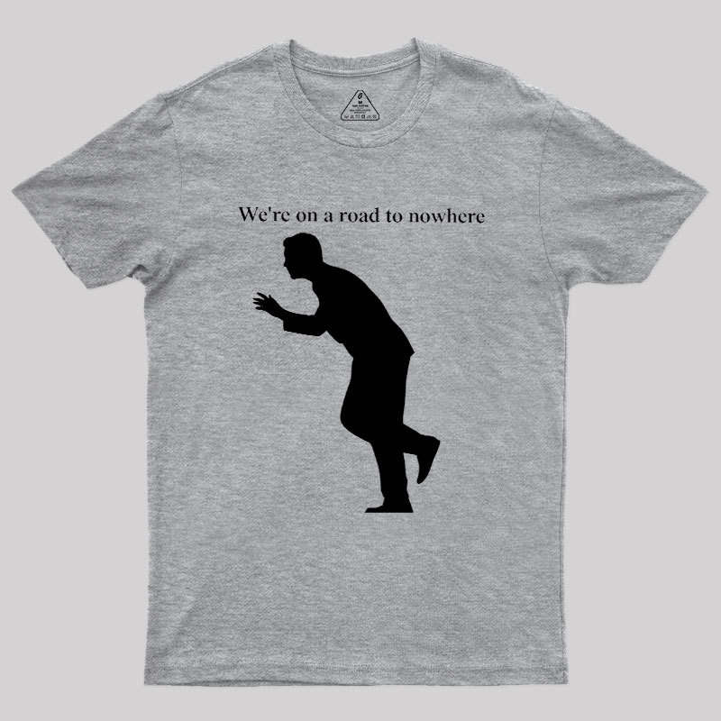 Road to Nowhere Geek T-Shirt