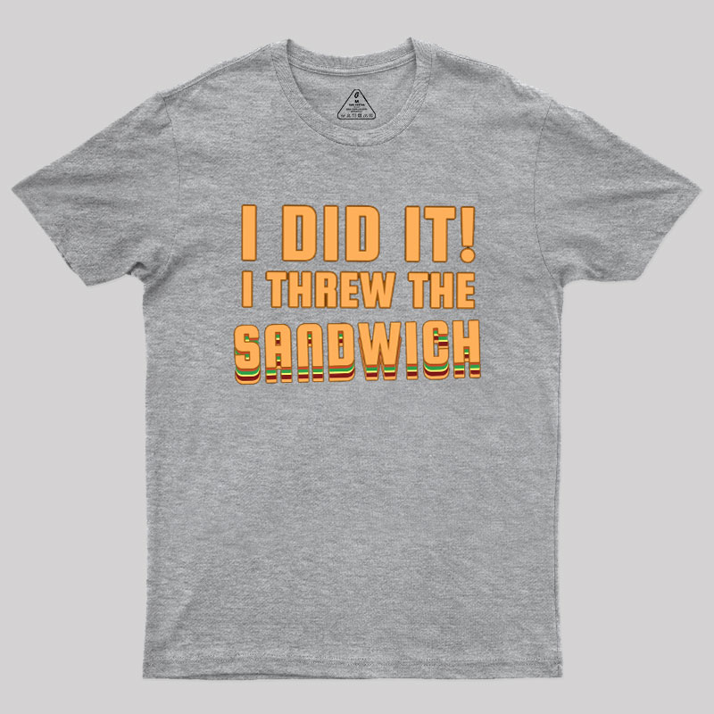 I Threw The Sandwich Geek T-Shirt