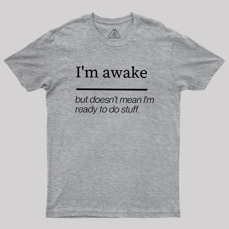 I'm Awake Geek T-Shirt