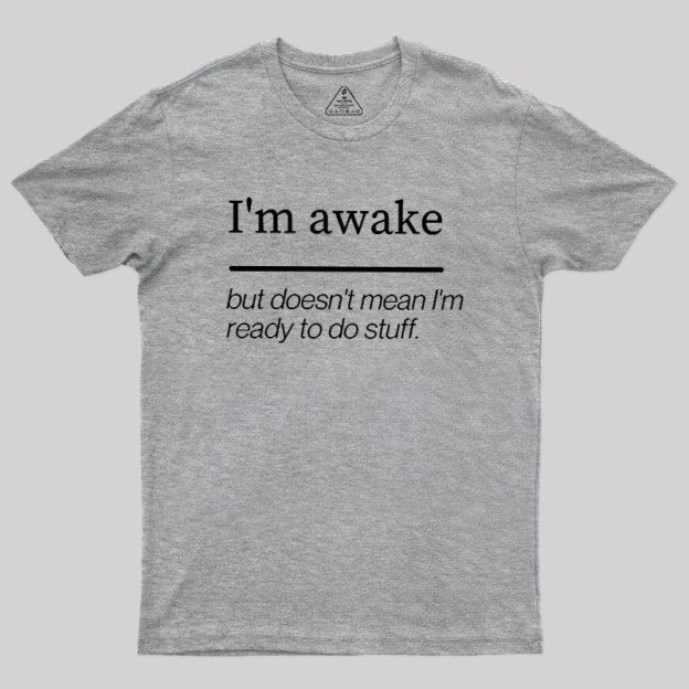 I'm Awake Geek T-Shirt