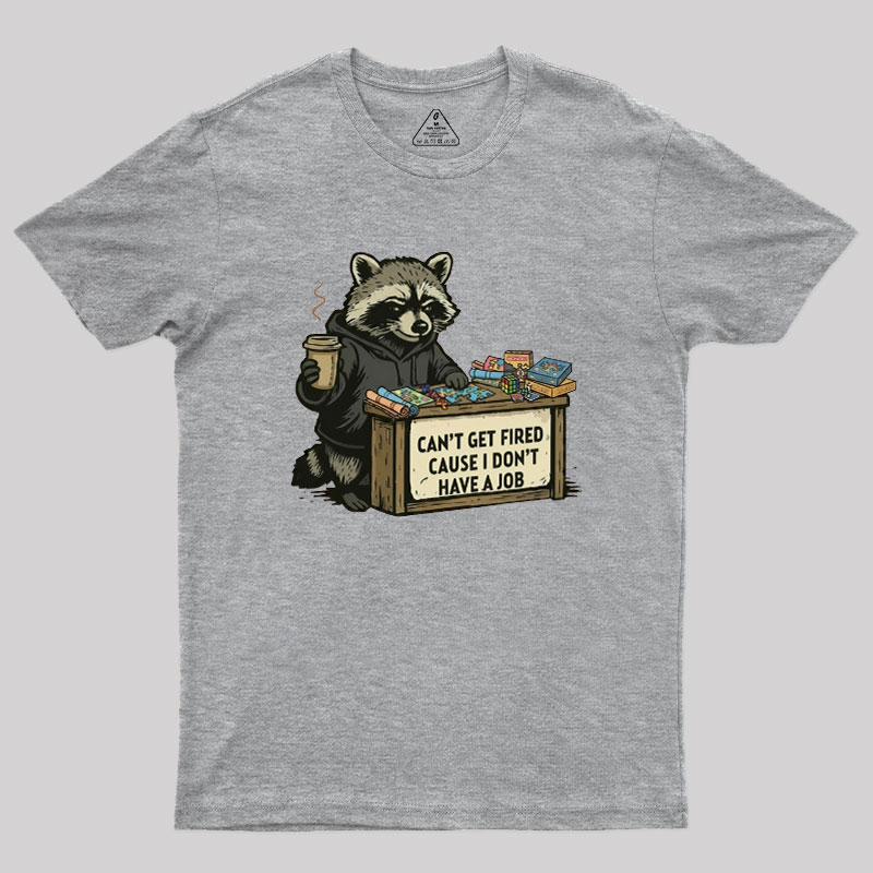 Can't Get Fired Geek T-Shirt