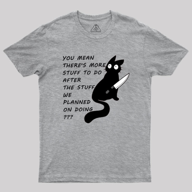 More Stuff To Do Geek T-Shirt