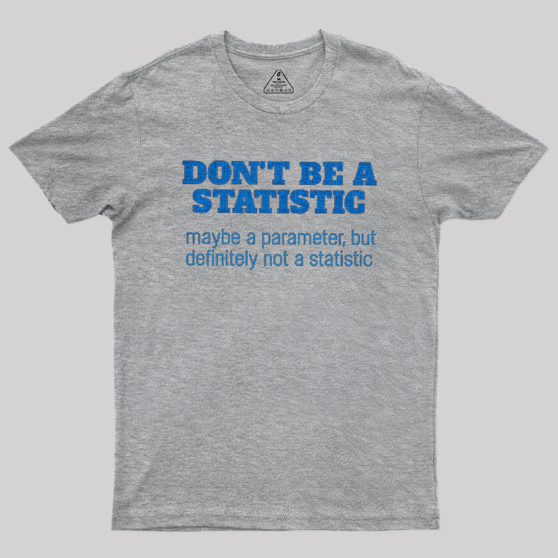 Don't Be a Statistic Be a Parameter Geek T-Shirt