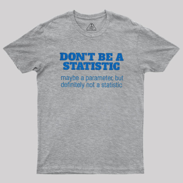 Don't Be a Statistic Be a Parameter Geek T-Shirt