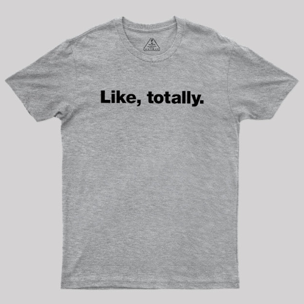 Like, totally Geek T-Shirt