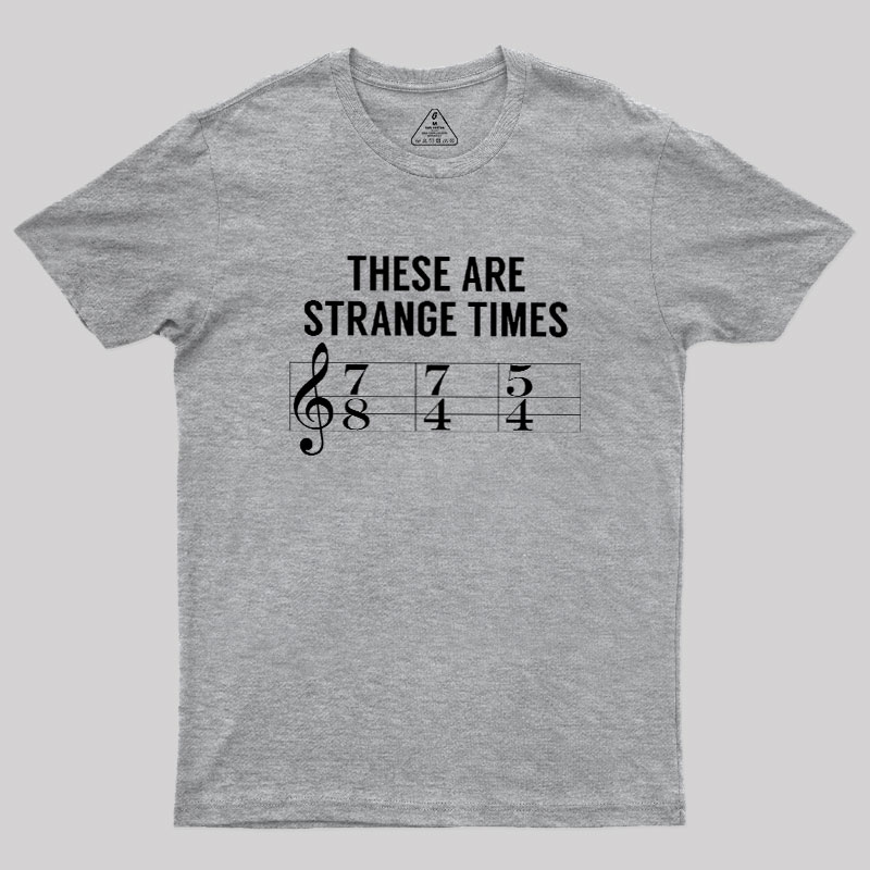 These Are Strange Times Music Joke Geek T-Shirt
