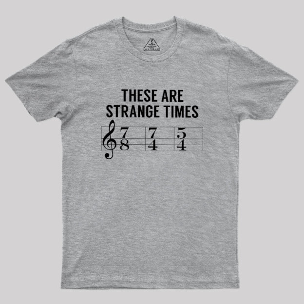 These Are Strange Times Music Joke Geek T-Shirt