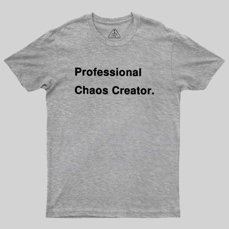Professional Chaos Creater Geek T-Shirt