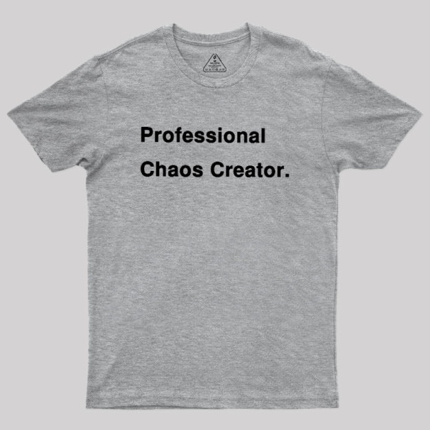 Professional Chaos Creater Geek T-Shirt