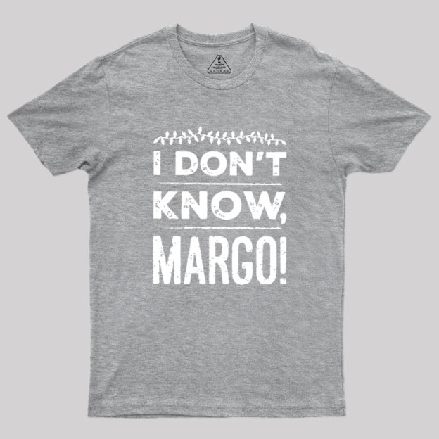 I Don't Know Margo Geek T-Shirt