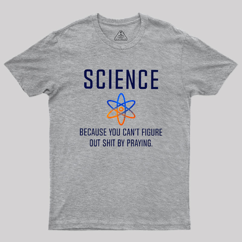 Science - Because You Can't Figure Geek T-Shirt