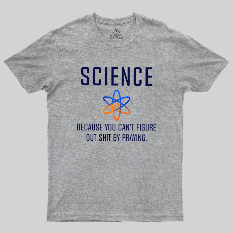 Science - Because You Can't Figure Geek T-Shirt