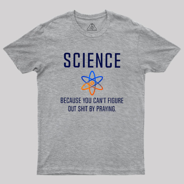Science - Because You Can't Figure Geek T-Shirt