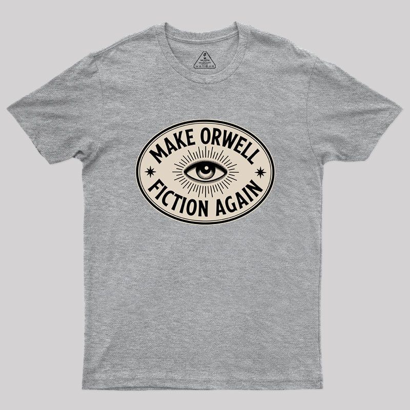 Make Orwell Fiction Again Geek T-Shirt