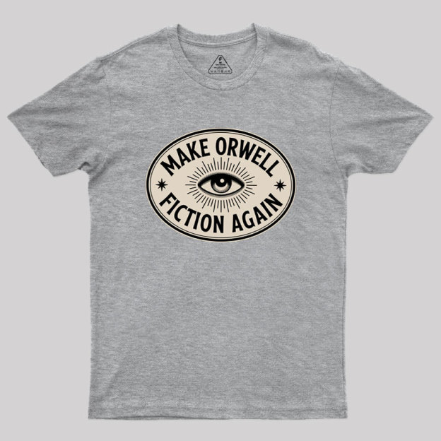 Make Orwell Fiction Again Geek T-Shirt