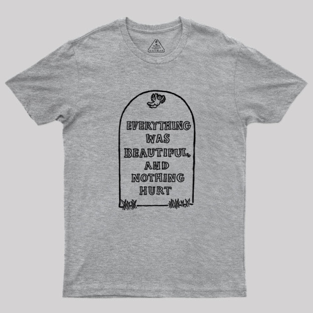 Everything Was Beautiful and Nothing Hurt Geek T-Shirt