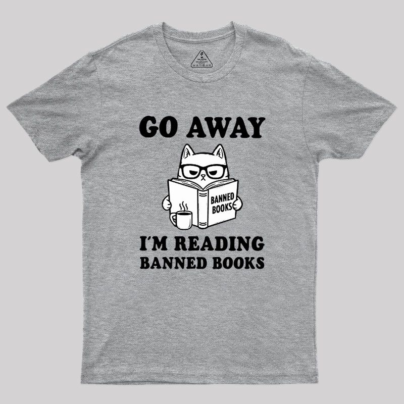 Go Away Im Reading Banned Books Geek T-Shirt