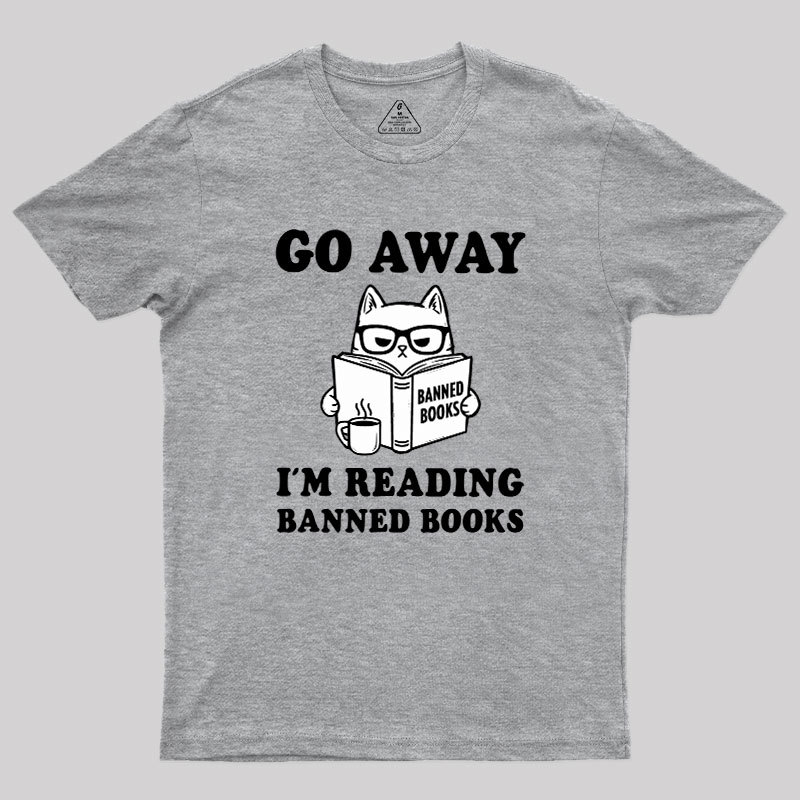 Go Away Im Reading Banned Books Geek T-Shirt