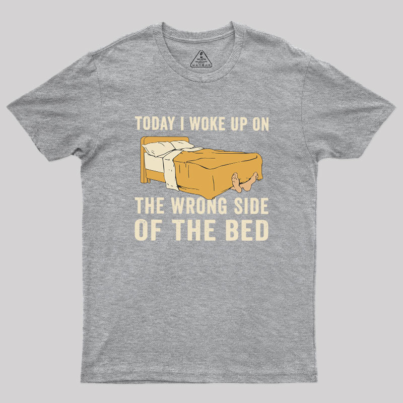 Wake Up On The Wrong Side Geek T-Shirt