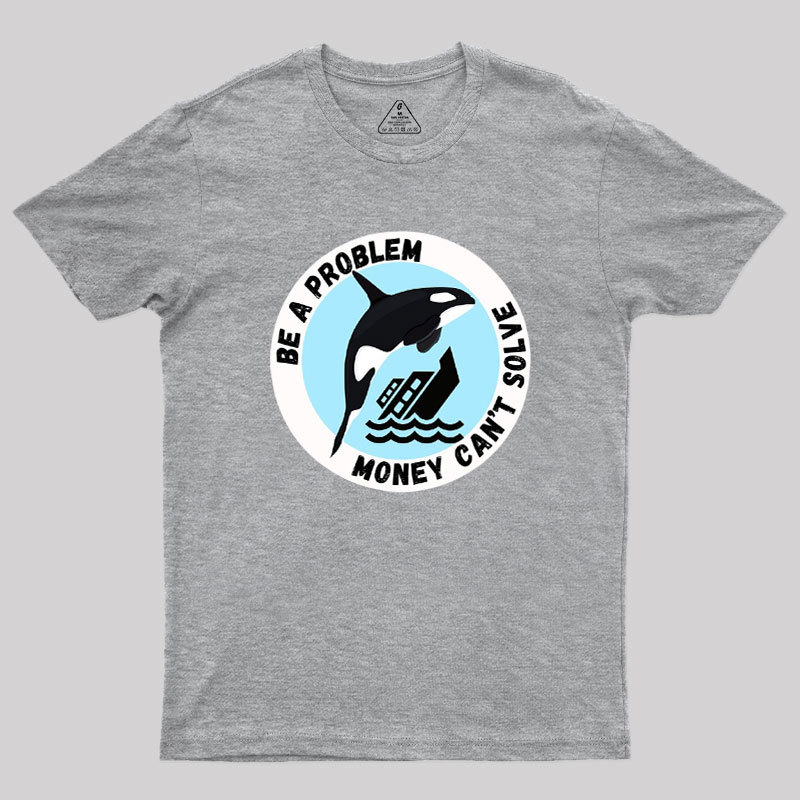 Be A Problem Geek T-Shirt