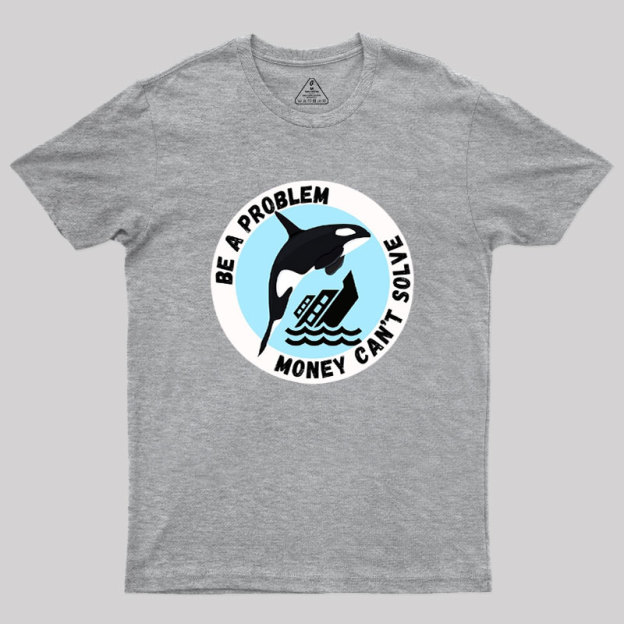 Be A Problem Geek T-Shirt