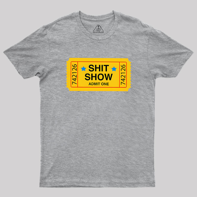 Shit Show Ticket Vinyl Geek T-Shirt