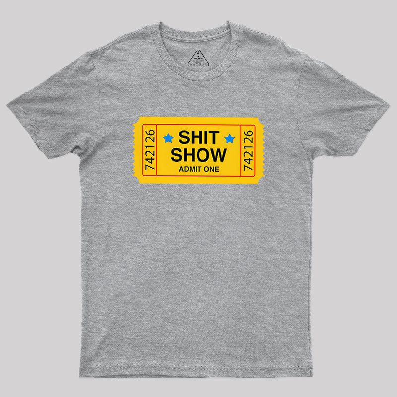 Shit Show Ticket Vinyl Geek T-Shirt