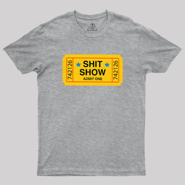 Shit Show Ticket Vinyl Geek T-Shirt