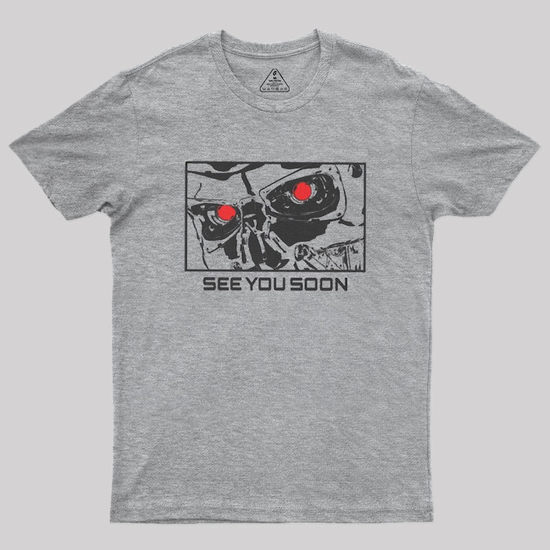 See You Soon Geek T-Shirt
