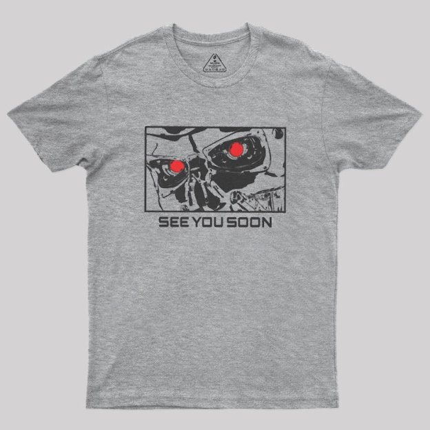 See You Soon Geek T-Shirt