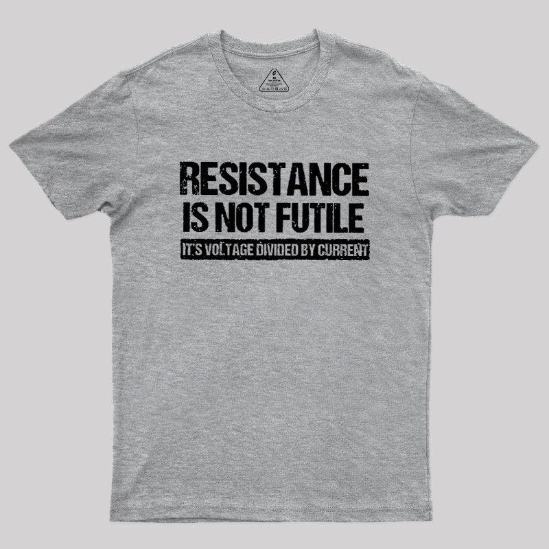 Resistance Is Not Futile Geek T-Shirt
