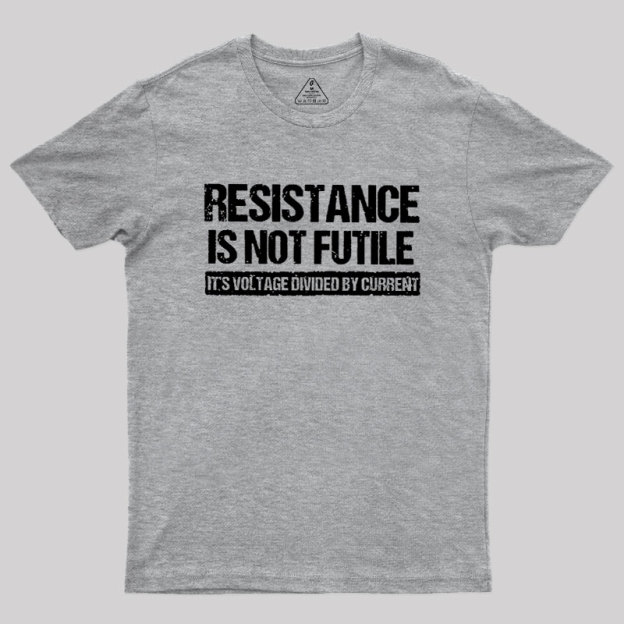 Resistance Is Not Futile Geek T-Shirt