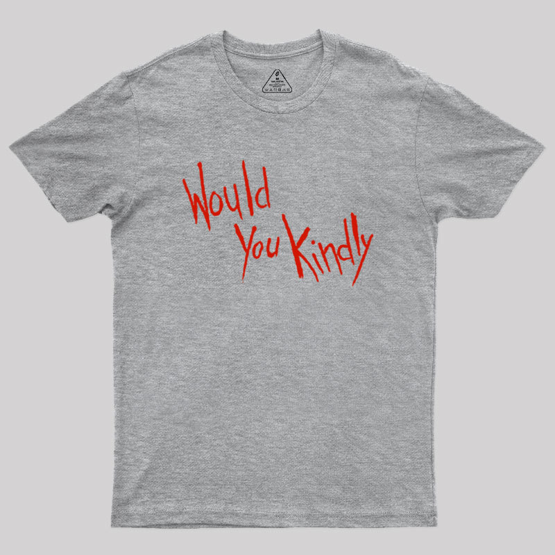 Would You Kindly Geek T-Shirt
