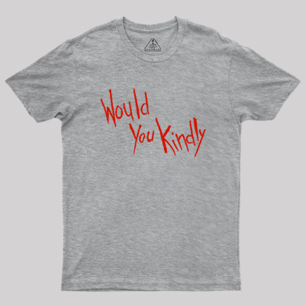 Would You Kindly Geek T-Shirt