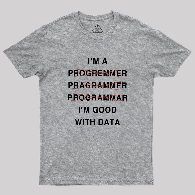I'm Good With Data Geek T-Shirt