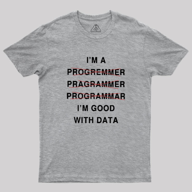 I'm Good With Data Geek T-Shirt