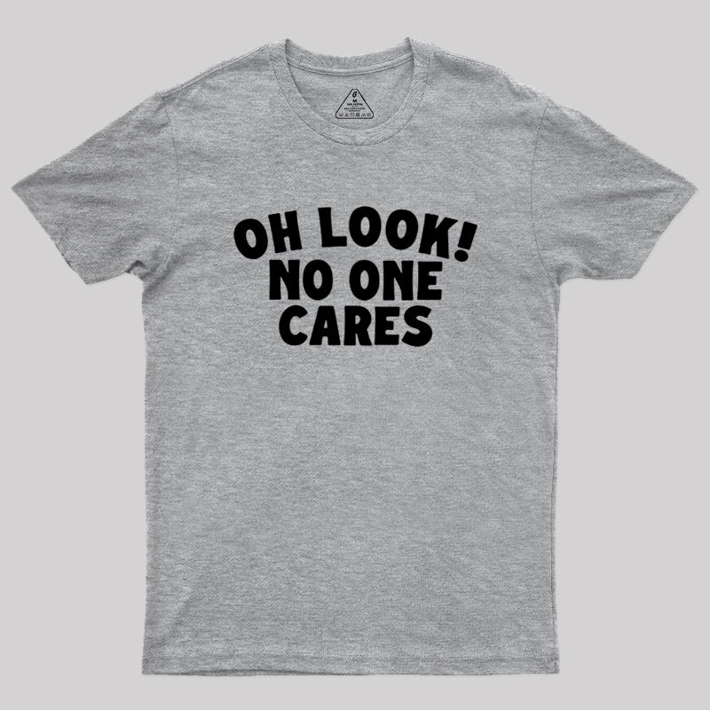 Look No One Cares Geek T-Shirt
