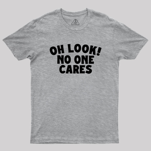 Look No One Cares Geek T-Shirt