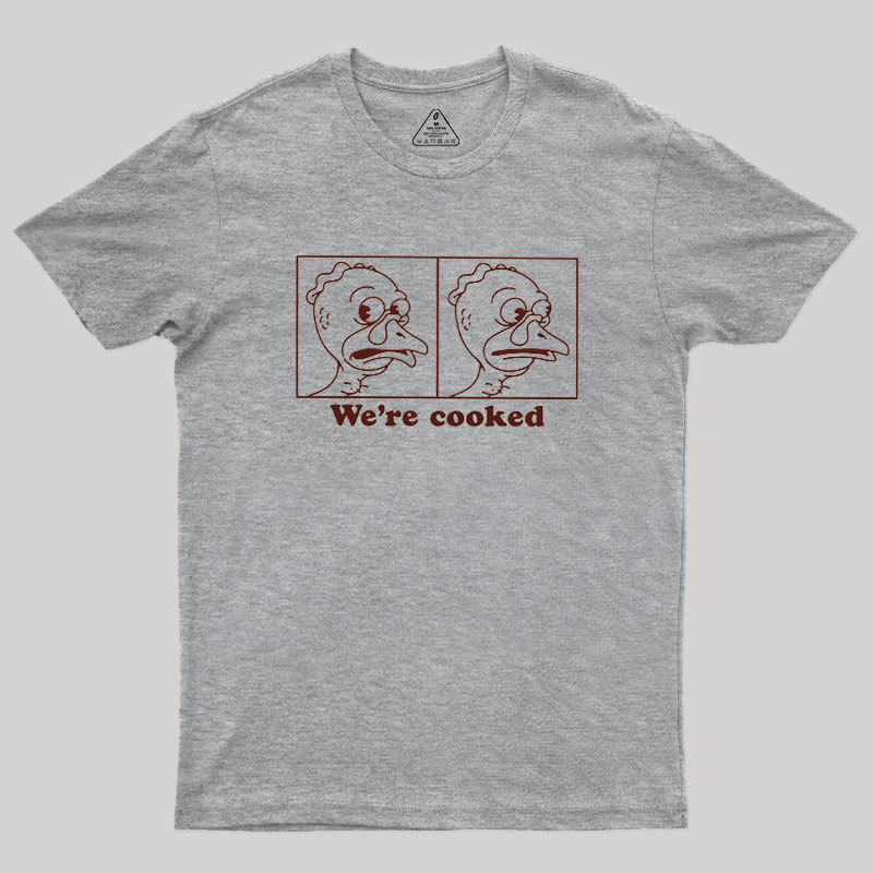 We're Cooked Turkey Geek T-Shirt