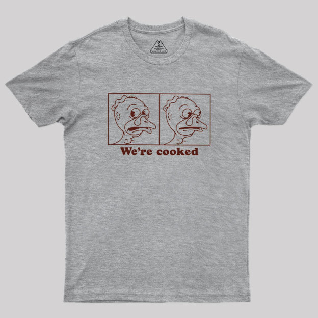 We're Cooked Turkey Geek T-Shirt