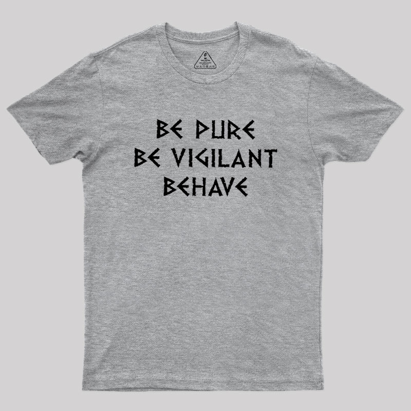 Be Pure Be Vigilant Behave Geek T-Shirt